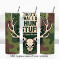 Hunting camo 20oz stainless steel insulated tumbler drinkware "That's what I do. I hunt stuff and I know the woods"