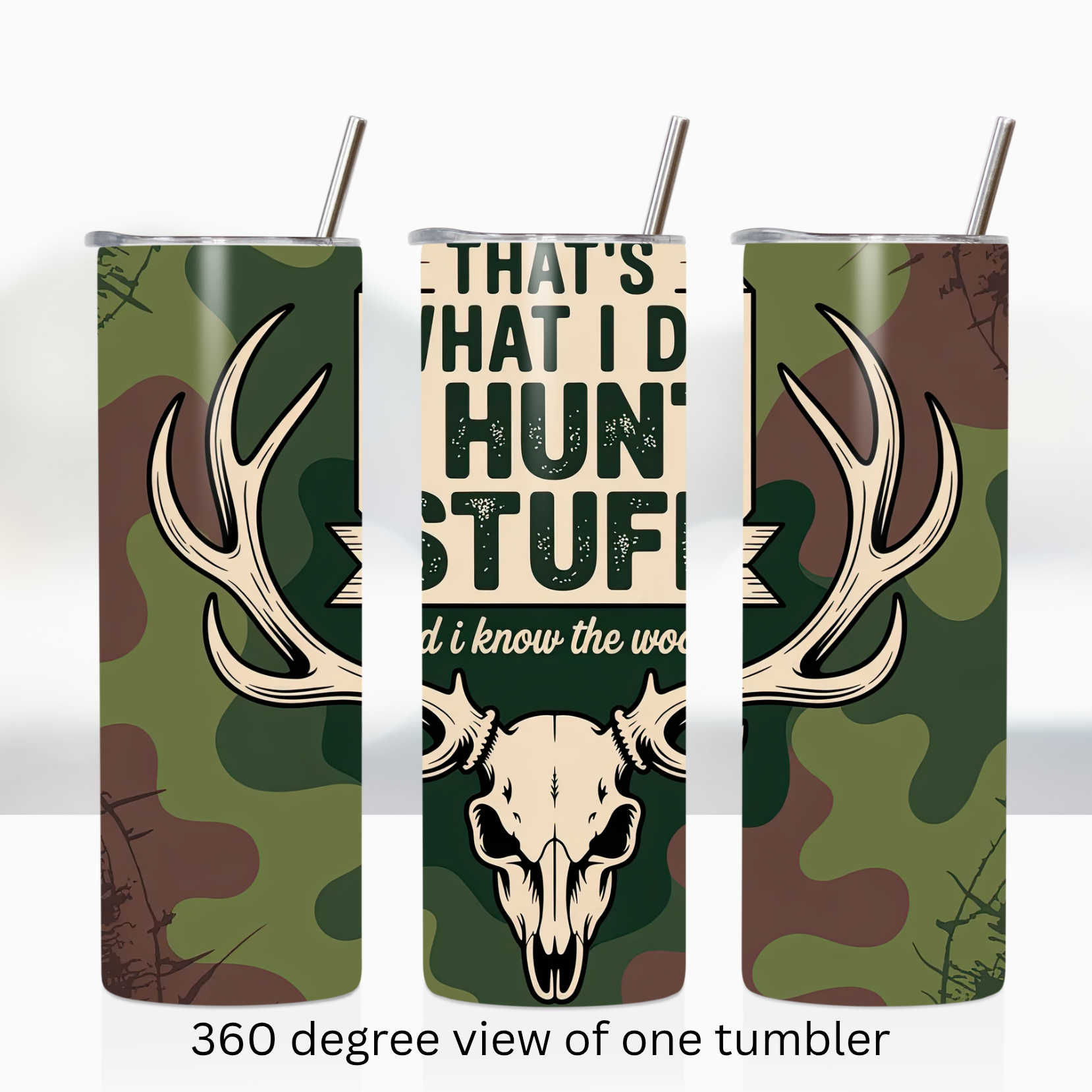Hunting camo 20oz stainless steel insulated tumbler drinkware "That's what I do. I hunt stuff and I know the woods"